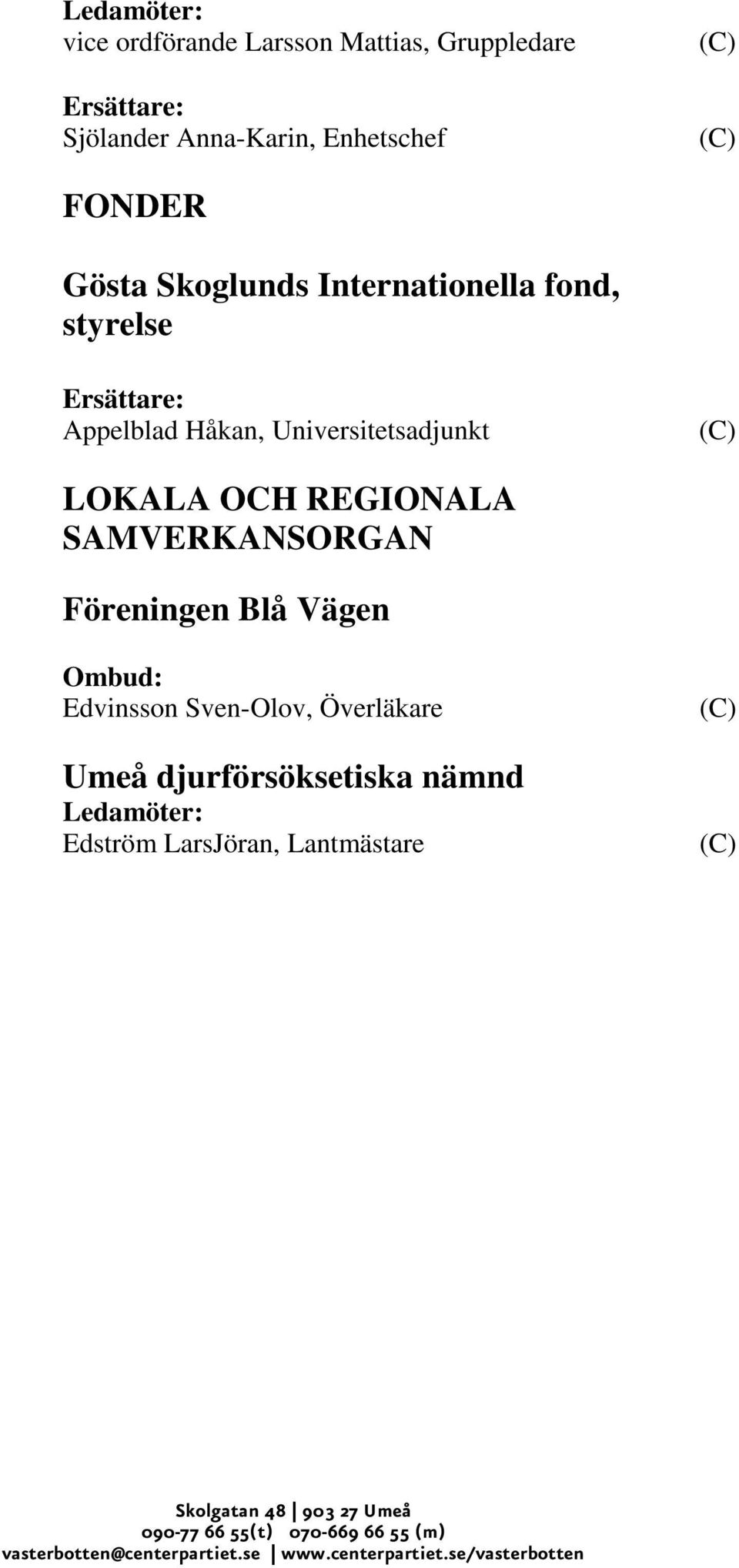LOKALA OCH REGIONALA SAMVERKANSORGAN Föreningen Blå Vägen Ombud: