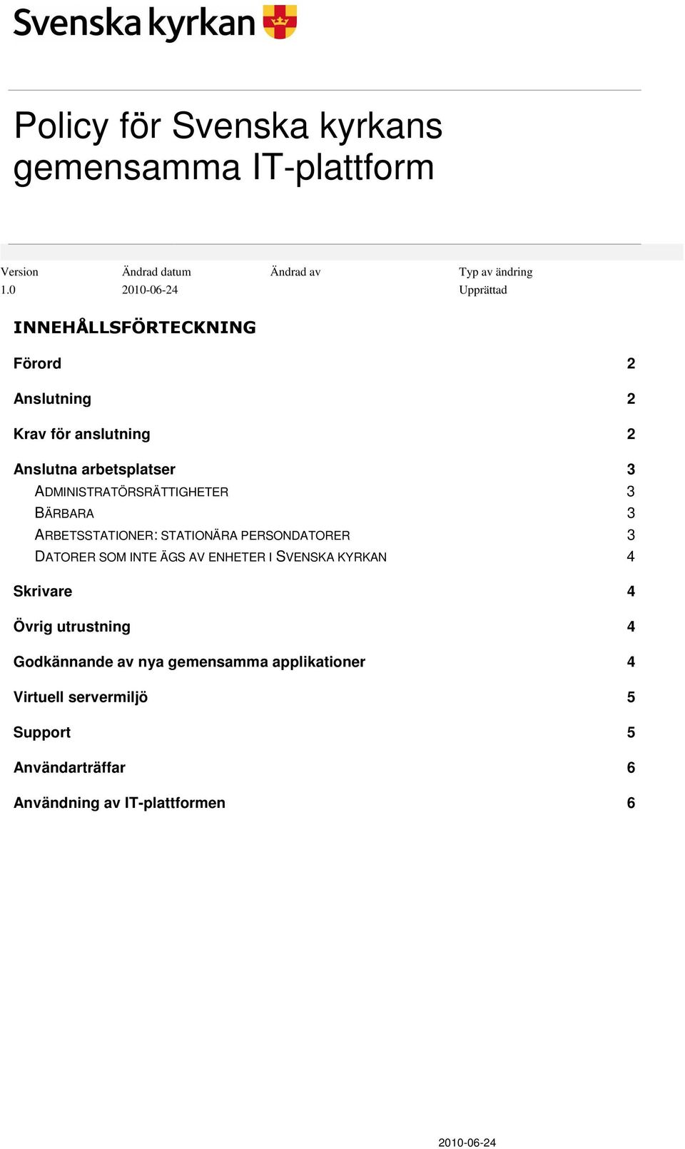 ADMINISTRATÖRSRÄTTIGHETER 3 BÄRBARA 3 ARBETSSTATIONER: STATIONÄRA PERSONDATORER 3 DATORER SOM INTE ÄGS AV ENHETER I SVENSKA
