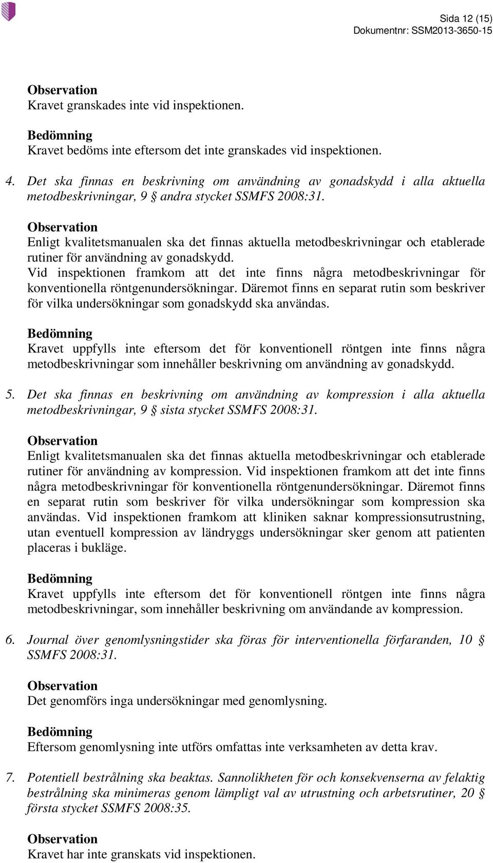 Enligt kvalitetsmanualen ska det finnas aktuella metodbeskrivningar och etablerade rutiner för användning av gonadskydd.