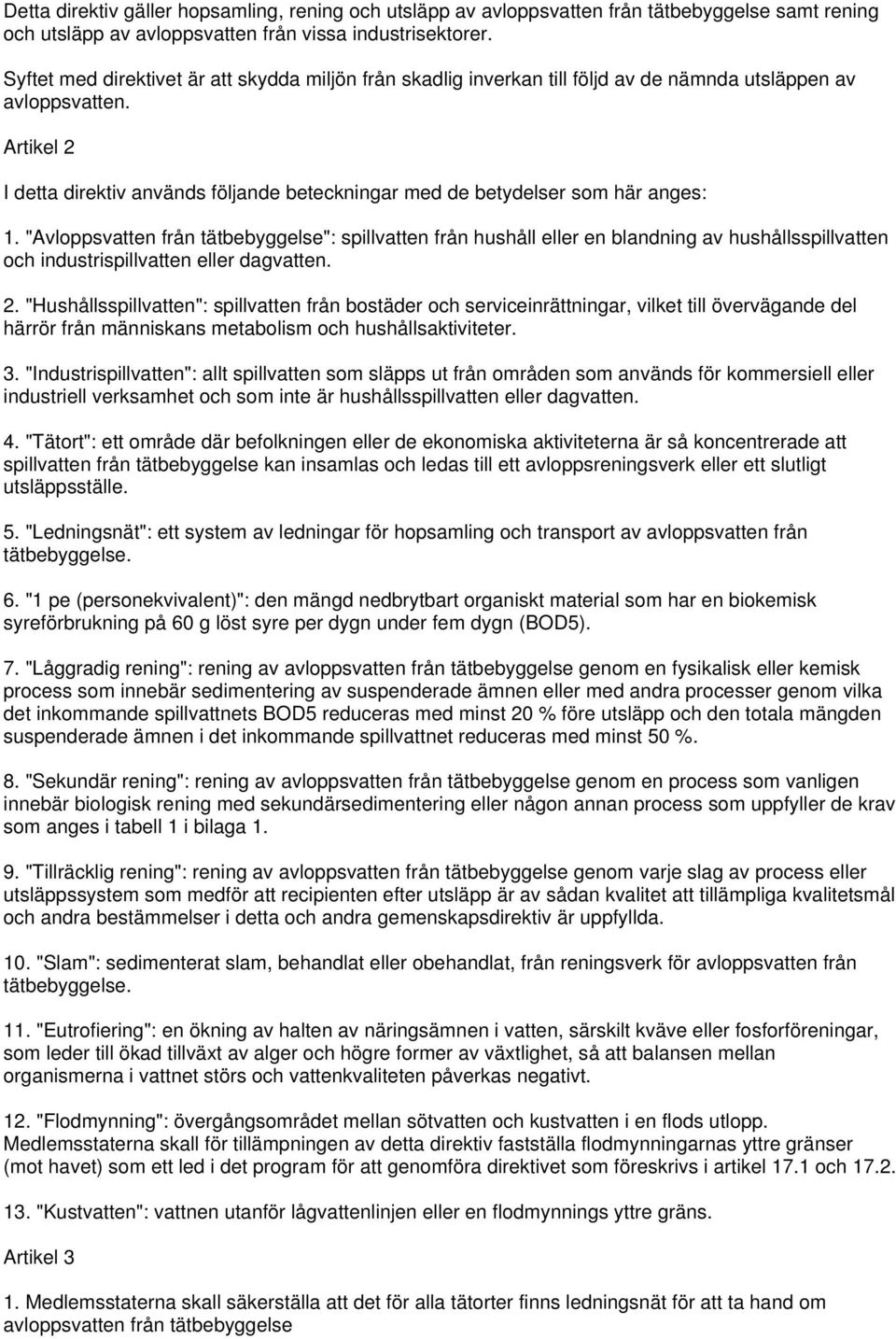 Artikel 2 I detta direktiv används följande beteckningar med de betydelser som här anges: 1.