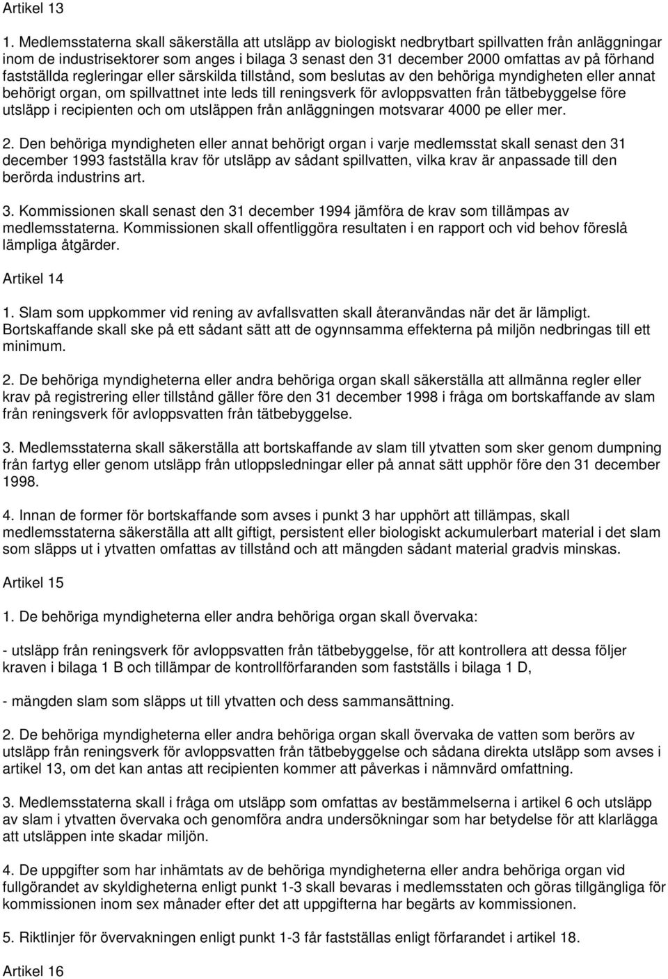 fastställda regleringar eller särskilda tillstånd, som beslutas av den behöriga myndigheten eller annat behörigt organ, om spillvattnet inte leds till reningsverk för avloppsvatten från tätbebyggelse