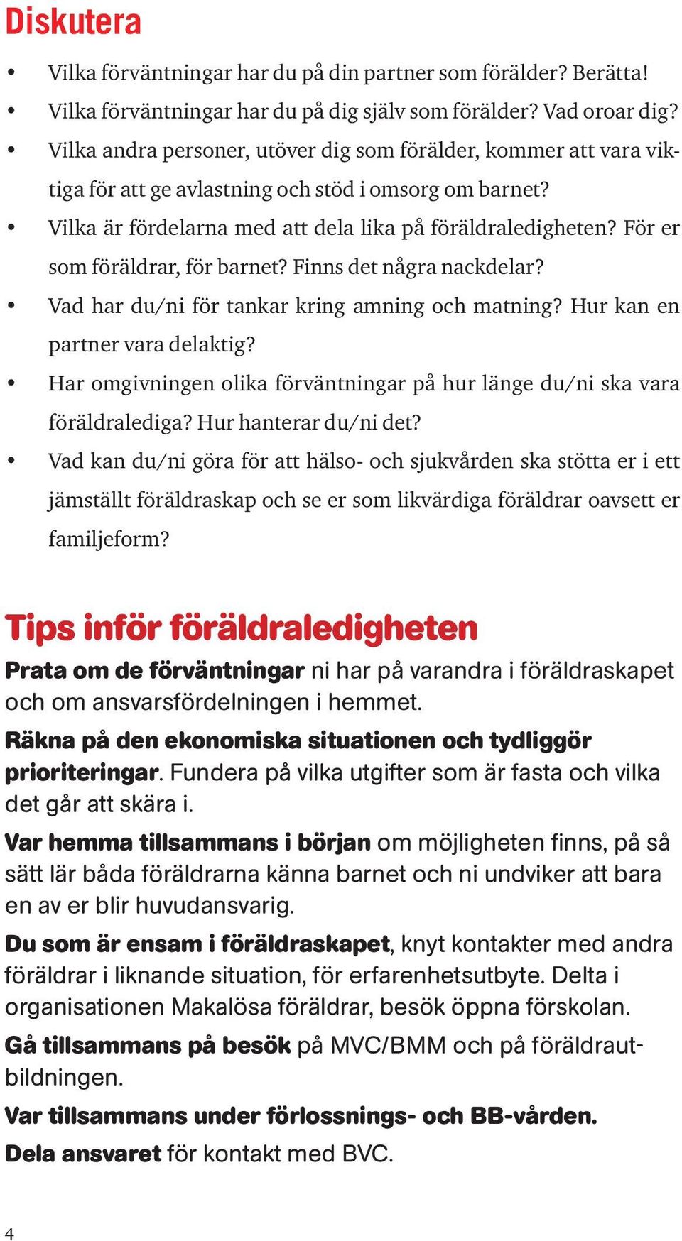 För er som föräldrar, för barnet? Finns det några nackdelar? Vad har du/ni för tankar kring amning och matning? Hur kan en partner vara delaktig?