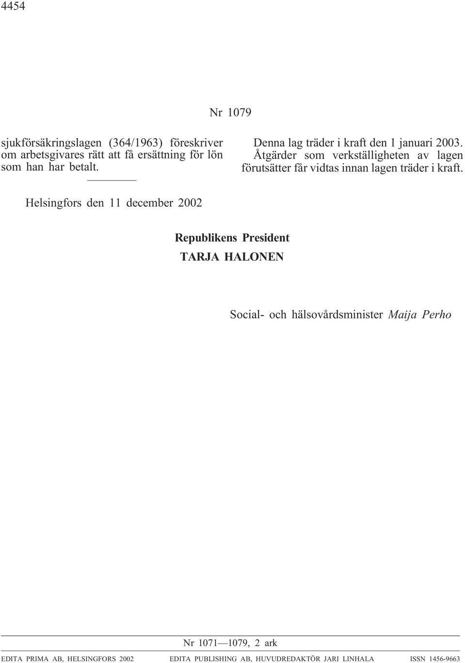 Åtgärder som verkställigheten av lagen förutsätter får vidtas innan lagen träder i kraft.