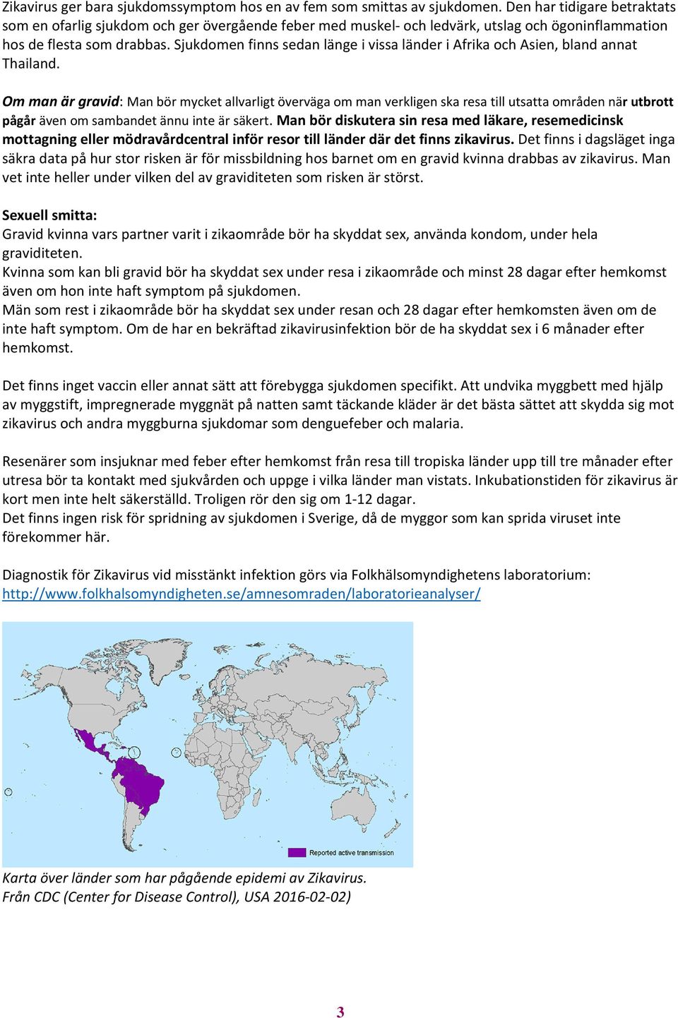 Sjukdomen finns sedan länge i vissa länder i Afrika och Asien, bland annat Thailand.