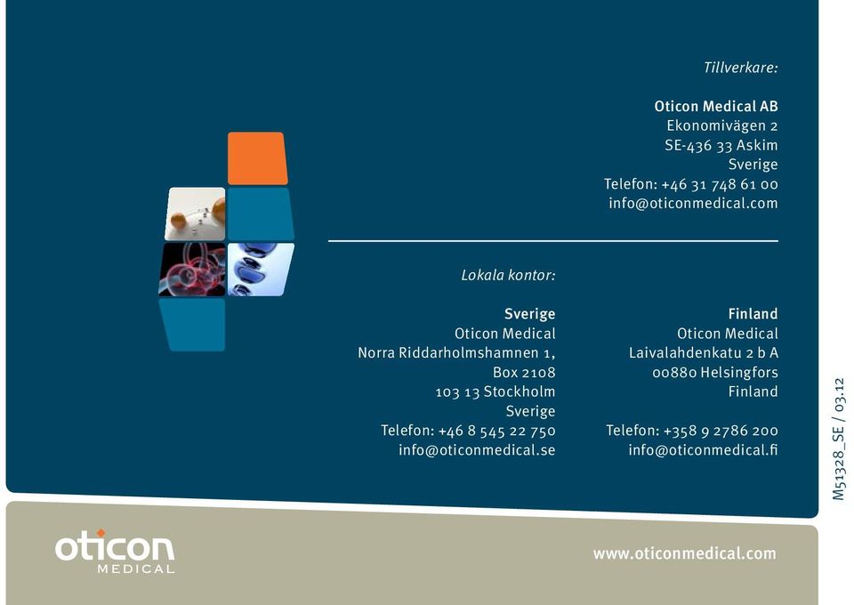 com Lokala kontor: Sverige Oticon Medical Norra Riddarholmshamnen 1, Box 2108 103 13 Stockholm Sverige