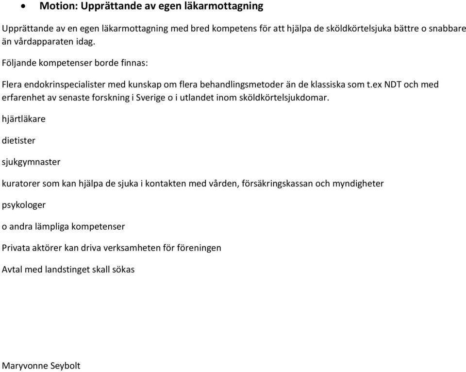 ex NDT och med erfarenhet av senaste forskning i Sverige o i utlandet inom sköldkörtelsjukdomar.