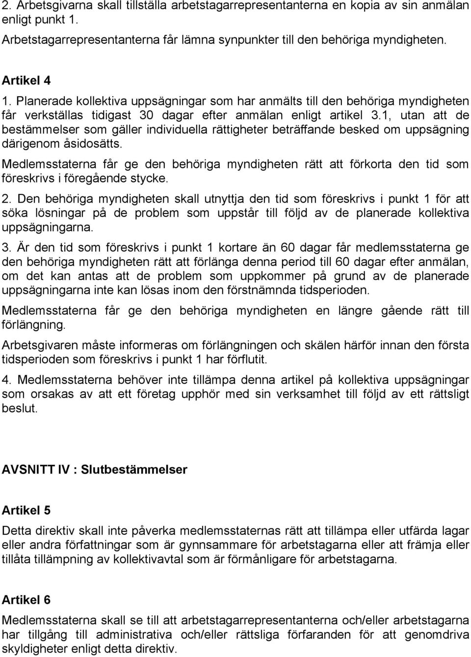 1, utan att de bestämmelser som gäller individuella rättigheter beträffande besked om uppsägning därigenom åsidosätts.