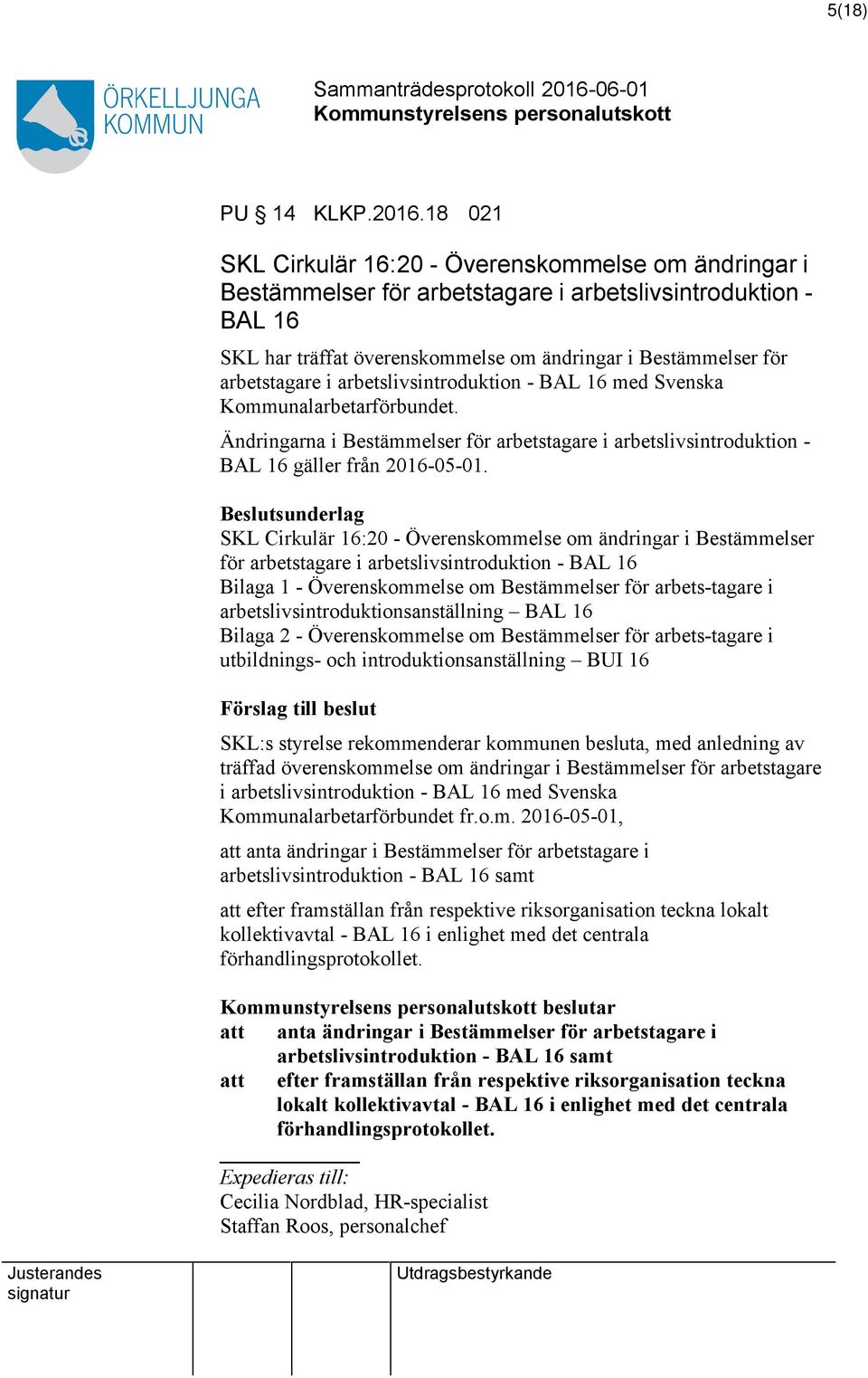 i arbetslivsintroduktion - BAL 16 med Svenska Kommunalarbetarförbundet. Ändringarna i Bestämmelser för arbetstagare i arbetslivsintroduktion - BAL 16 gäller från 2016-05-01.