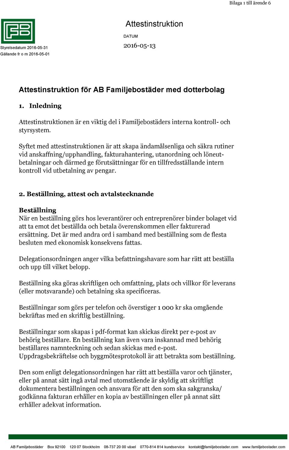 Syftet med attestinstruktionen är att skapa ändamålsenliga och säkra rutiner vid anskaffning/upphandling, fakturahantering, utanordning och löneutbetalningar och därmed ge förutsättningar för en