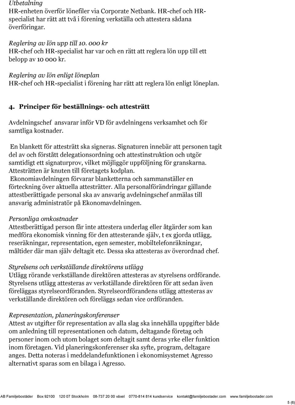 Reglering av lön enligt löneplan HR-chef och HR-specialist i förening har rätt att reglera lön enligt löneplan. 4.