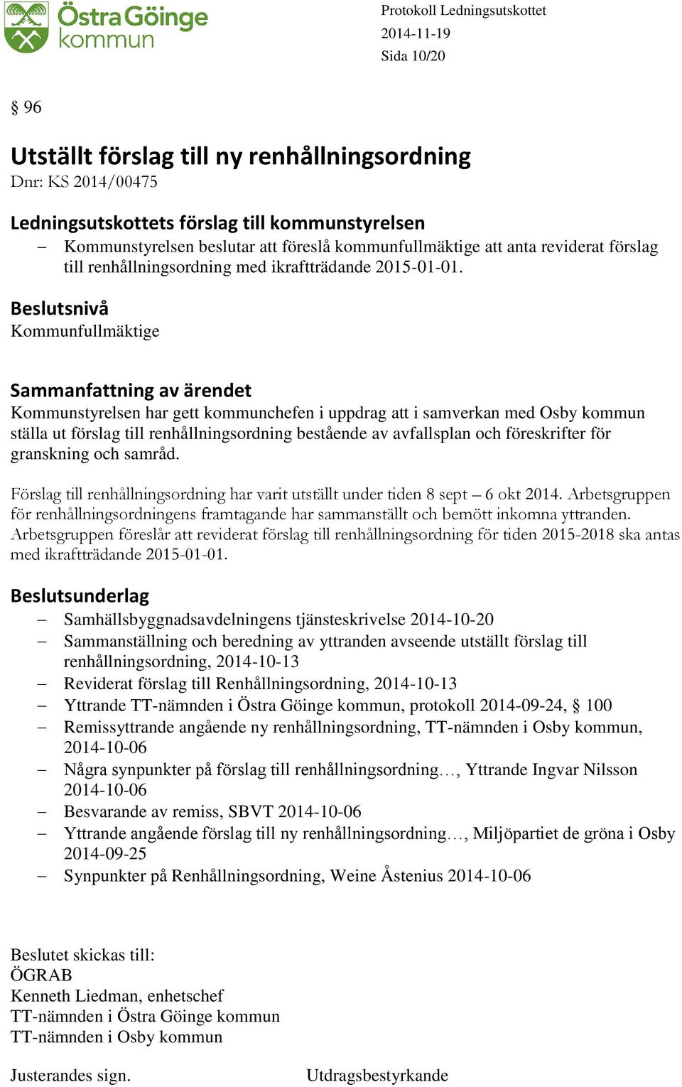 Kommunfullmäktige Kommunstyrelsen har gett kommunchefen i uppdrag att i samverkan med Osby kommun ställa ut förslag till renhållningsordning bestående av avfallsplan och föreskrifter för granskning