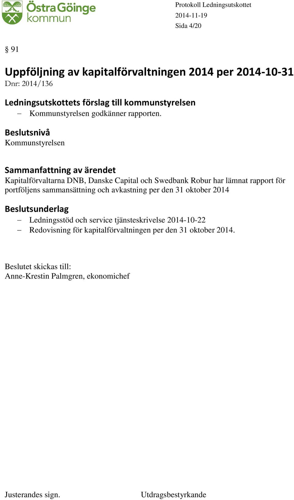 Kommunstyrelsen Kapitalförvaltarna DNB, Danske Capital och Swedbank Robur har lämnat rapport för