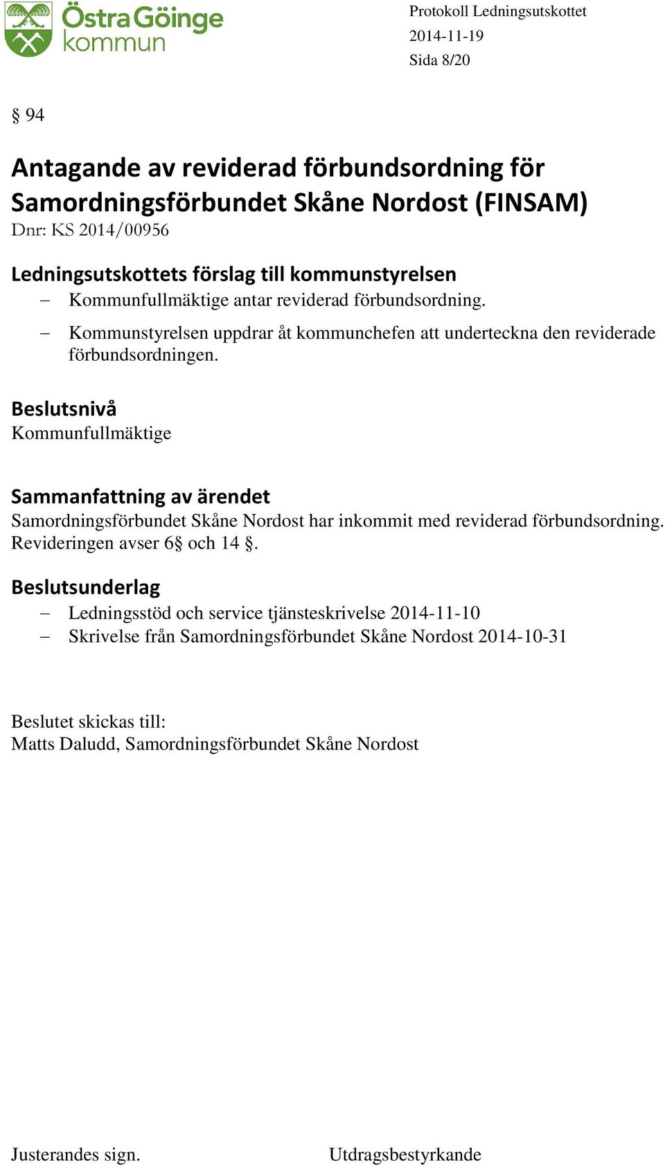 Kommunfullmäktige Samordningsförbundet Skåne Nordost har inkommit med reviderad förbundsordning. Revideringen avser 6 och 14.