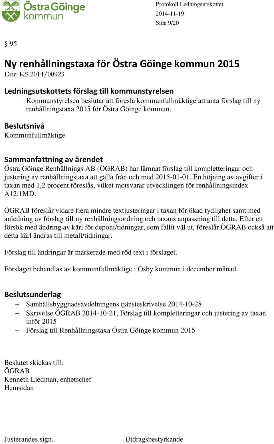 En höjning av avgifter i taxan med 1,2 procent föreslås, vilket motsvarar utvecklingen för renhållningsindex A12:1MD.