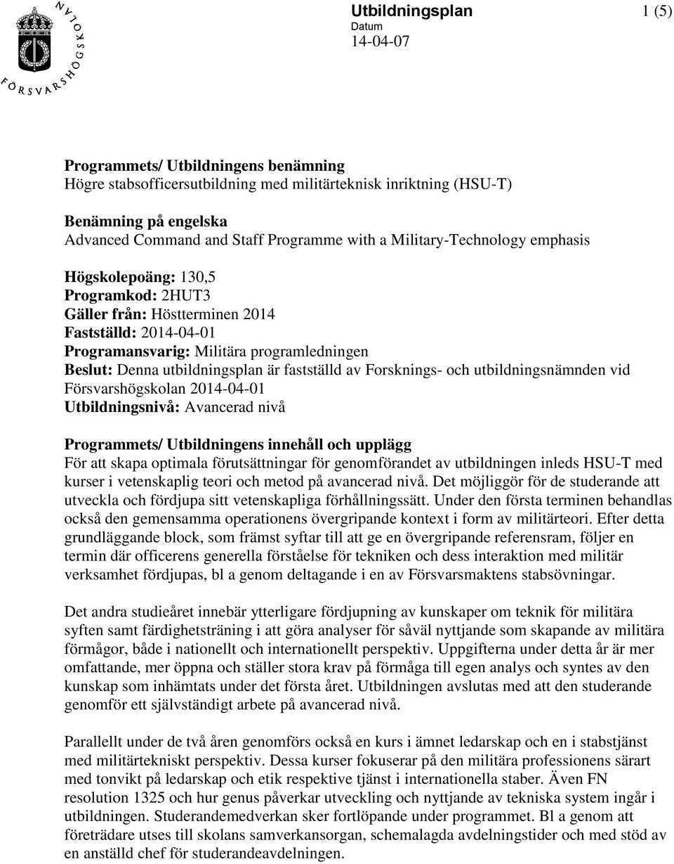 fastställd av Forsknings- och utbildningsnämnden vid Försvarshögskolan 2014-04-01 Utbildningsnivå: Avancerad nivå Programmets/ Utbildningens innehåll och upplägg För att skapa optimala