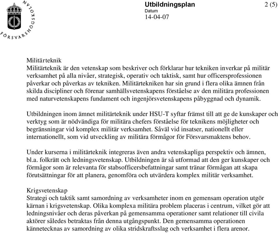 Militärtekniken har sin grund i flera olika ämnen från skilda discipliner och förenar samhällsvetenskapens förståelse av den militära professionen med naturvetenskapens fundament och