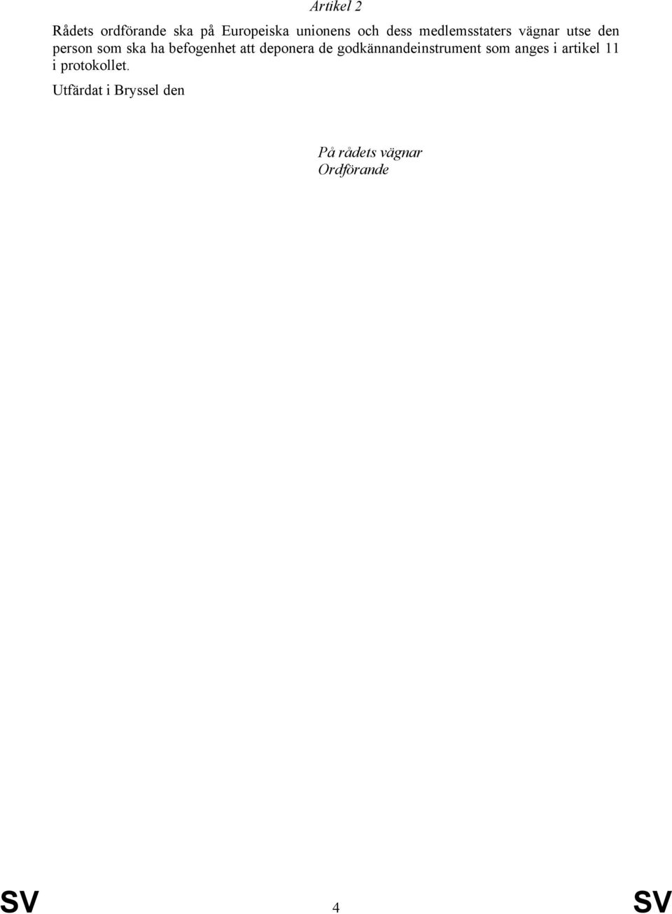 deponera de godkännandeinstrument som anges i artikel 11 i
