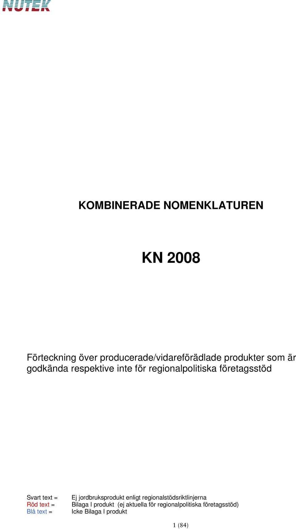 text = Röd text = Blå text = Ej jordbruksprodukt enligt regionalstödsriktlinjerna