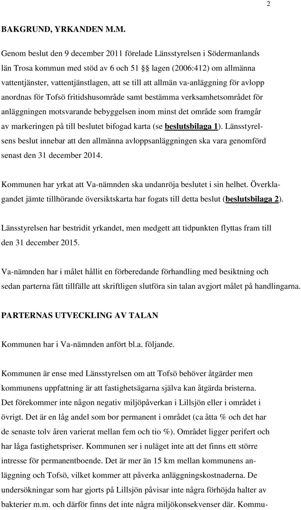 va-anläggning för avlopp anordnas för Tofsö fritidshusområde samt bestämma verksamhetsområdet för anläggningen motsvarande bebyggelsen inom minst det område som framgår av markeringen på till