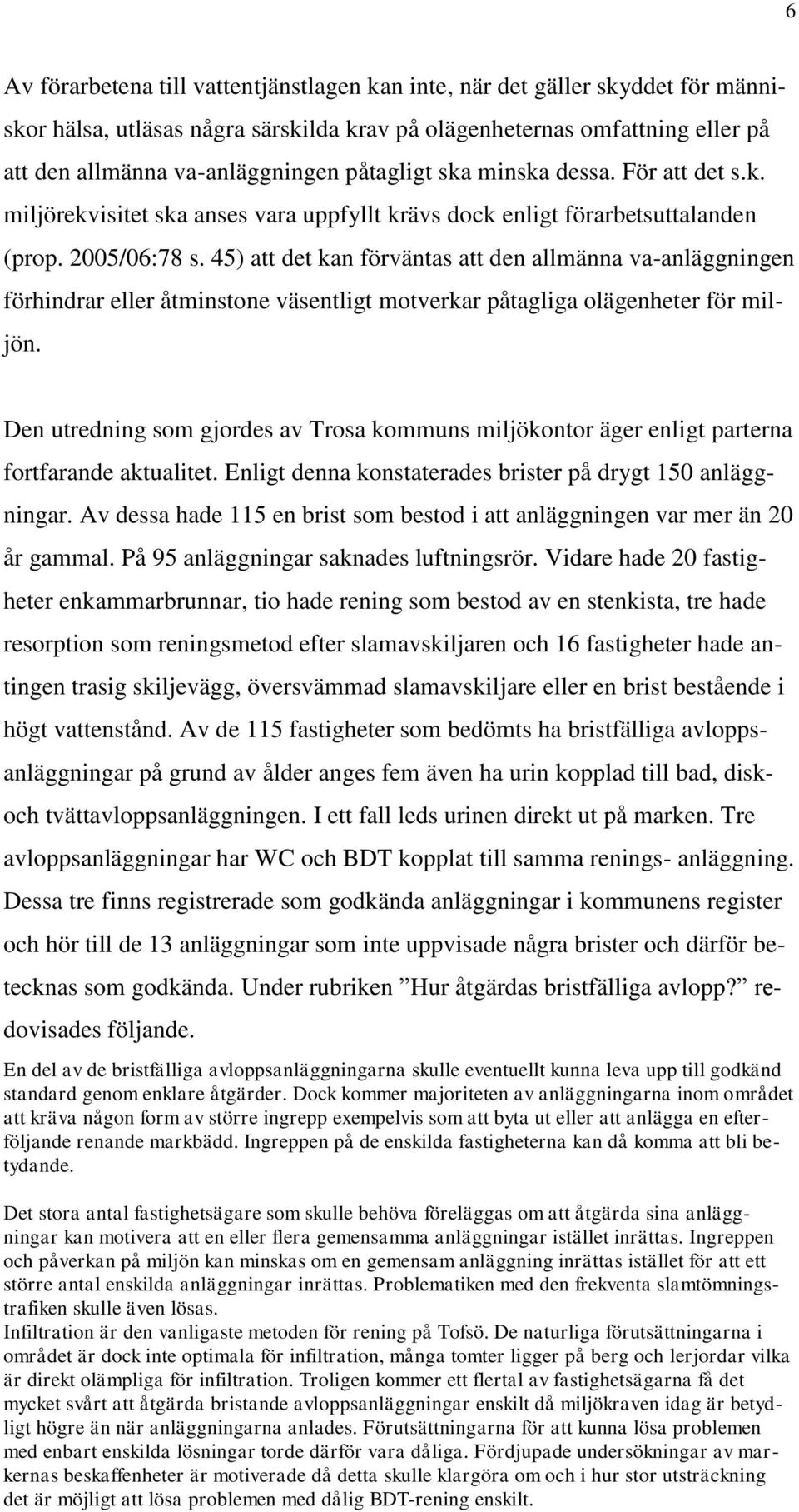 45) att det kan förväntas att den allmänna va-anläggningen förhindrar eller åtminstone väsentligt motverkar påtagliga olägenheter för miljön.