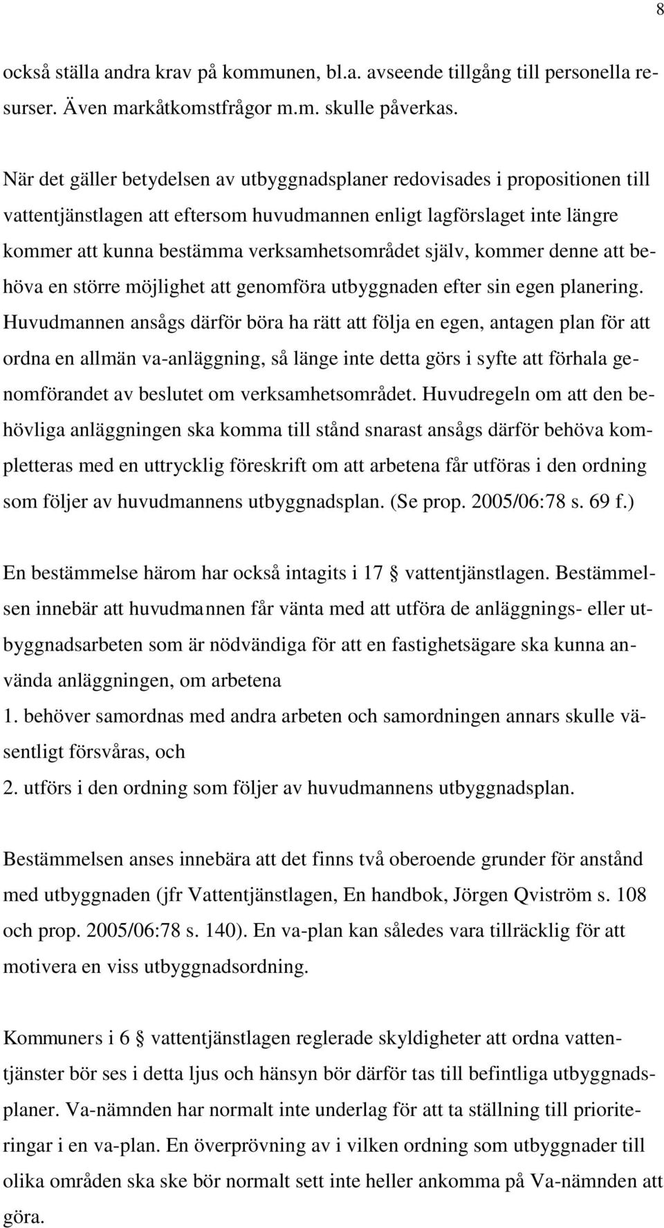själv, kommer denne att behöva en större möjlighet att genomföra utbyggnaden efter sin egen planering.