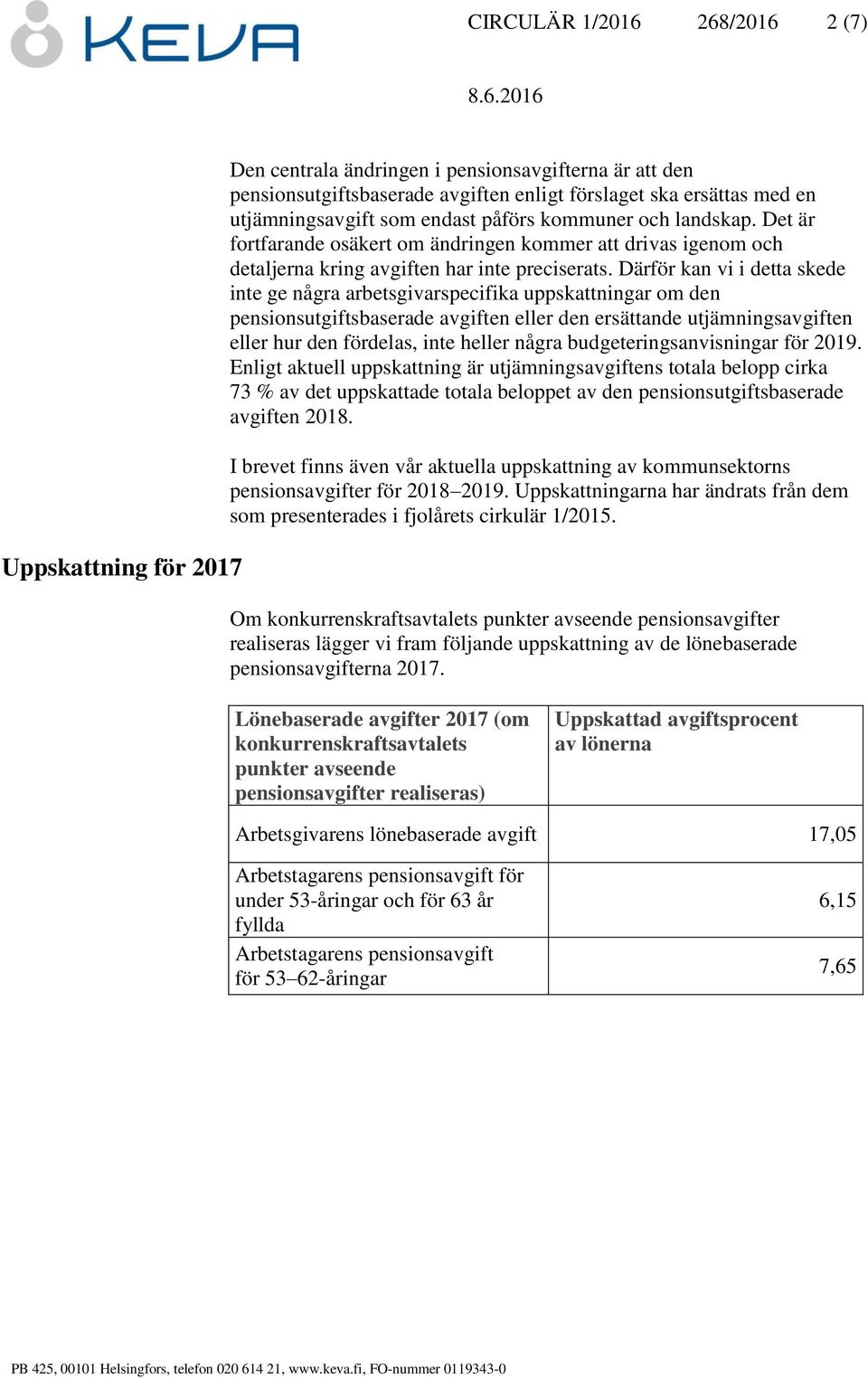 Därför kan vi i detta skede inte ge några arbetsgivarspecifika uppskattningar om den pensionsutgiftsbaserade avgiften eller den ersättande utjämningsavgiften eller hur den fördelas, inte heller några