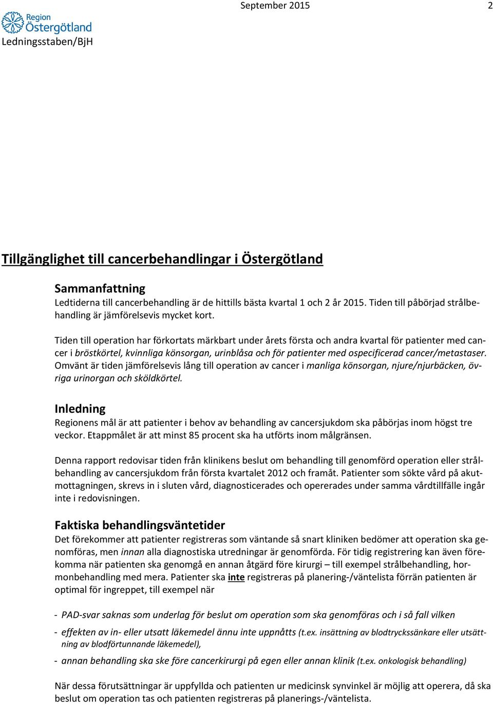 Tiden till operation har förkortats märkbart under årets första och andra kvartal för patienter med cancer i bröstkörtel, kvinnliga könsorgan, urinblåsa och för patienter med ospecificerad