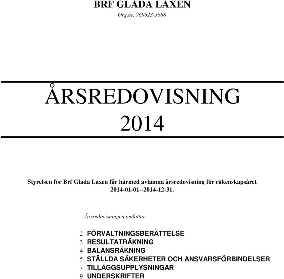 Årsredovisningen omfattar 2 FÖRVALTNINGSBERÄTTELSE 3 RESULTATRÄKNING 4