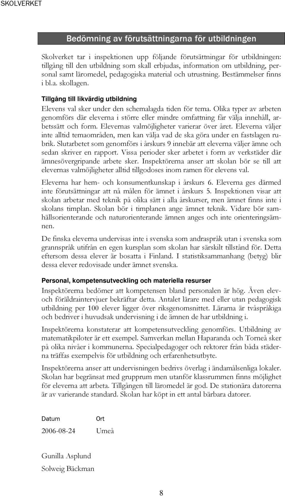 Tillgång till likvärdig utbildning Elevens val sker under den schemalagda tiden för tema.