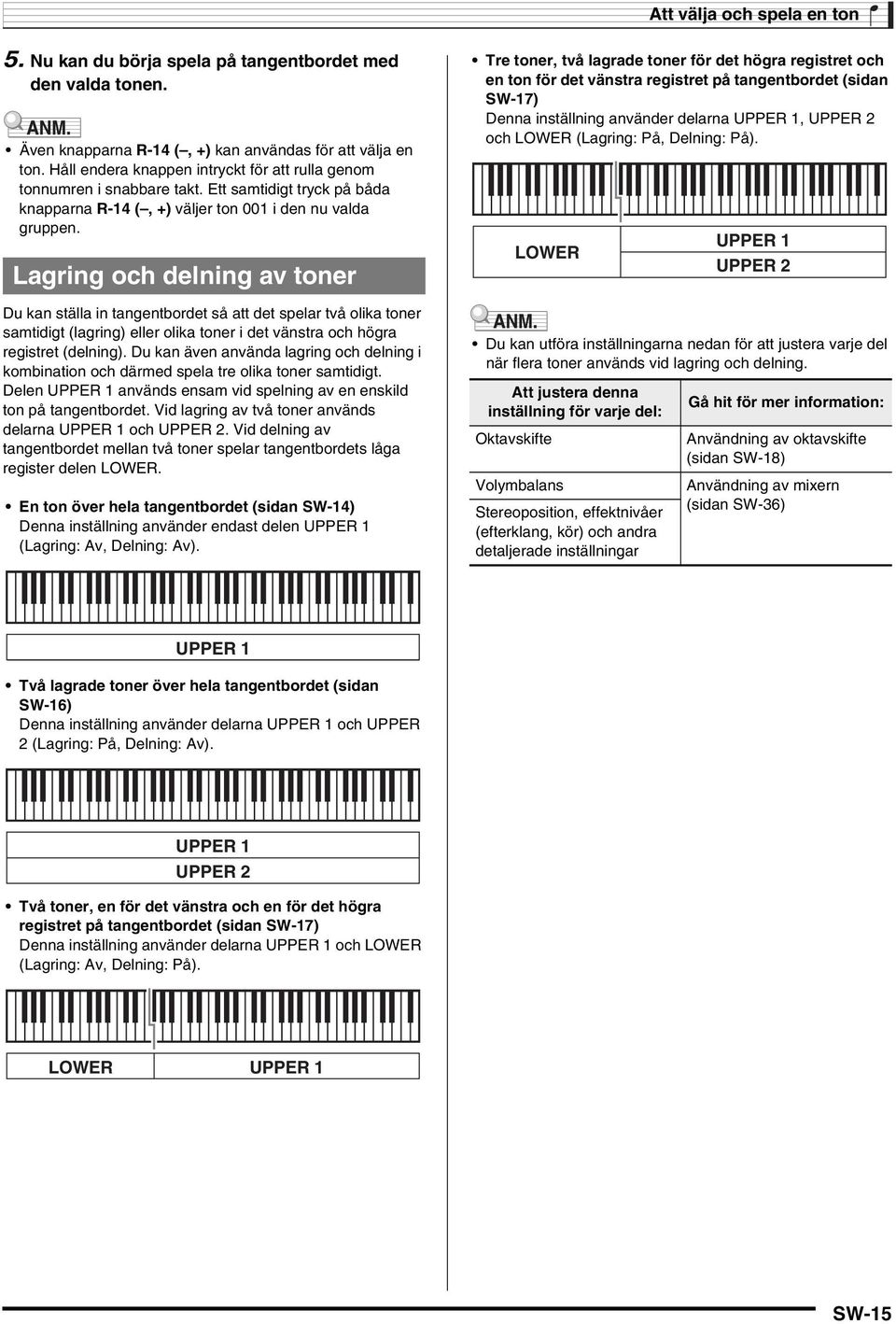 Lagring och delning av toner Du kan ställa in tangentbordet så att det spelar två olika toner samtidigt (lagring) eller olika toner i det vänstra och högra registret (delning).