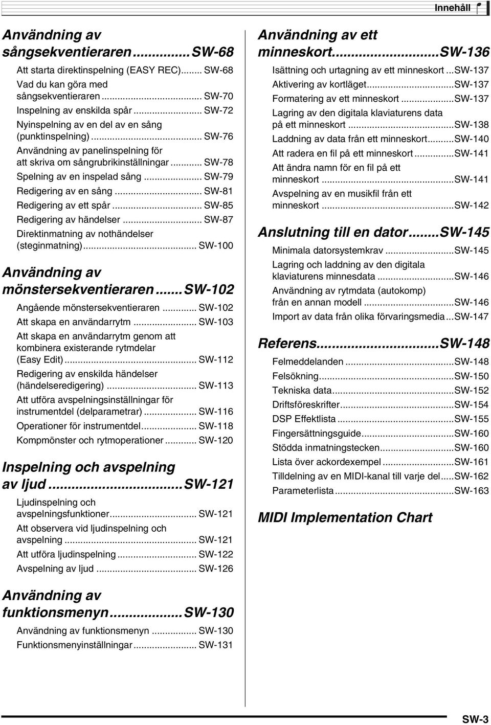 .. SW-79 Redigering av en sång... SW-81 Redigering av ett spår... SW-85 Redigering av händelser... SW-87 Direktinmatning av nothändelser (steginmatning)... SW-100 Användning av mönstersekventieraren.