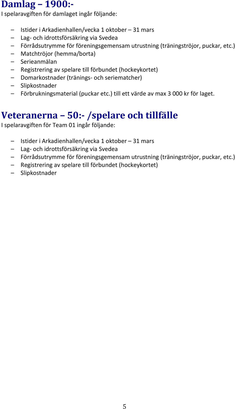 ) till ett värde av max 3 000 kr för laget.