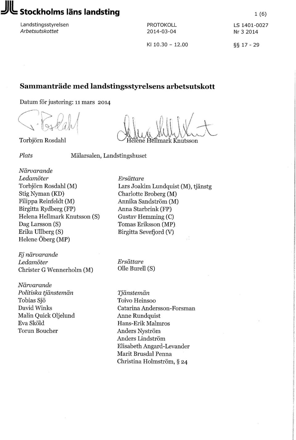 Rosdahl (M) Stig Nyman (KD) Filippa Reinfeldt (M) Birgitta Rydberg (FP) Helena Hellmark Knutsson (S) Dag Larsson (S) Erika Ullberg (S) Helene Öberg (MP) Ej närvarande Ledamöter Christer G Wennerholm
