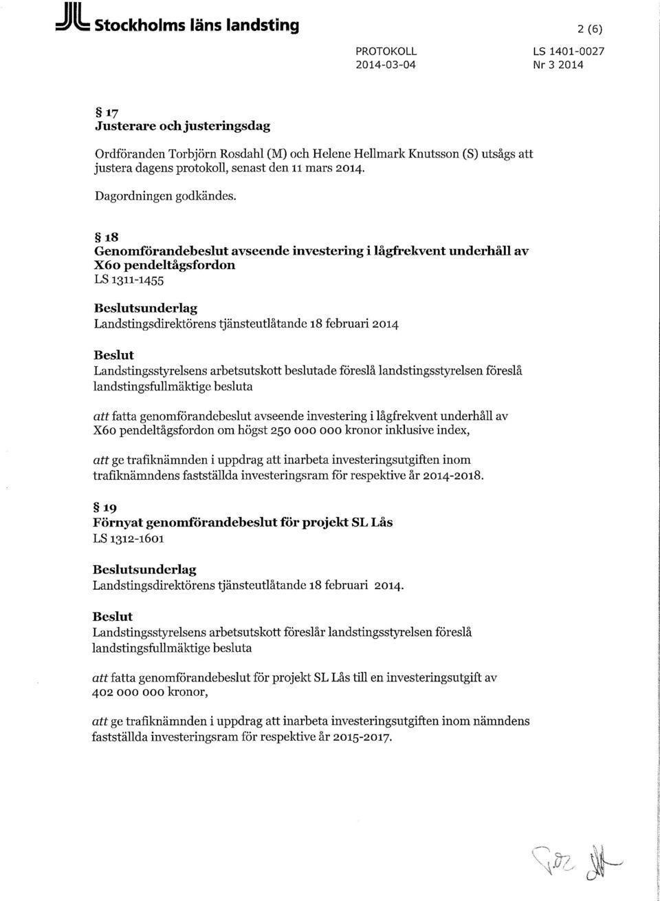 18 Genomförandebeslut avseende investering i lågfrekvent underhåll av X60 pendeltågsfordon LS 1311-1455 sunderlag Landstingsdirektörens tjänsteutlåtande 18 februari 2014 Landstingsstyrelsens