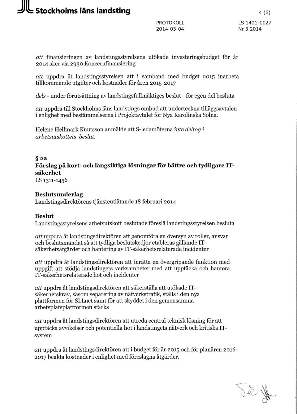 landstings ombud att underteckna tilläggsavtalen i enlighet med bestämmelserna i Projektavtalet för Nya Karolinska Solna.
