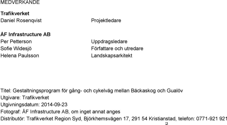 cykelväg mellan Bäckaskog och Gualöv Utgivare: Trafikverket Utgivningsdatum: 2014-09-23 Fotograf: ÅF Infrastructure