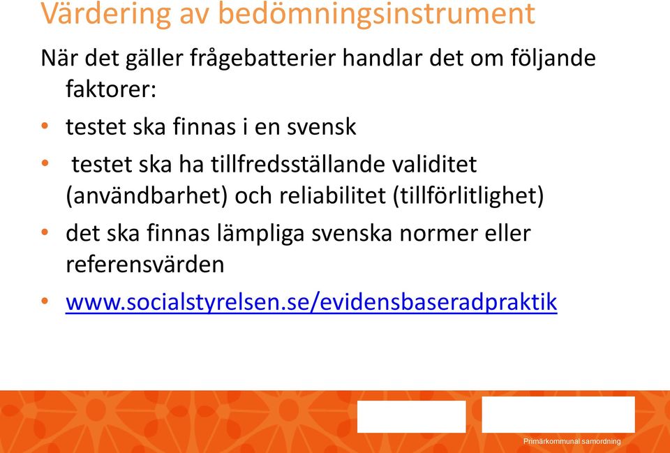 validitet (användbarhet) och reliabilitet (tillförlitlighet) det ska finnas