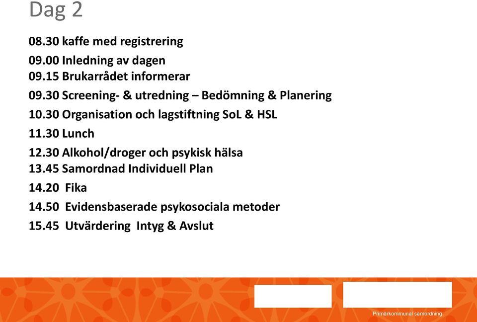 30 Organisation och lagstiftning SoL & HSL 11.30 Lunch 12.