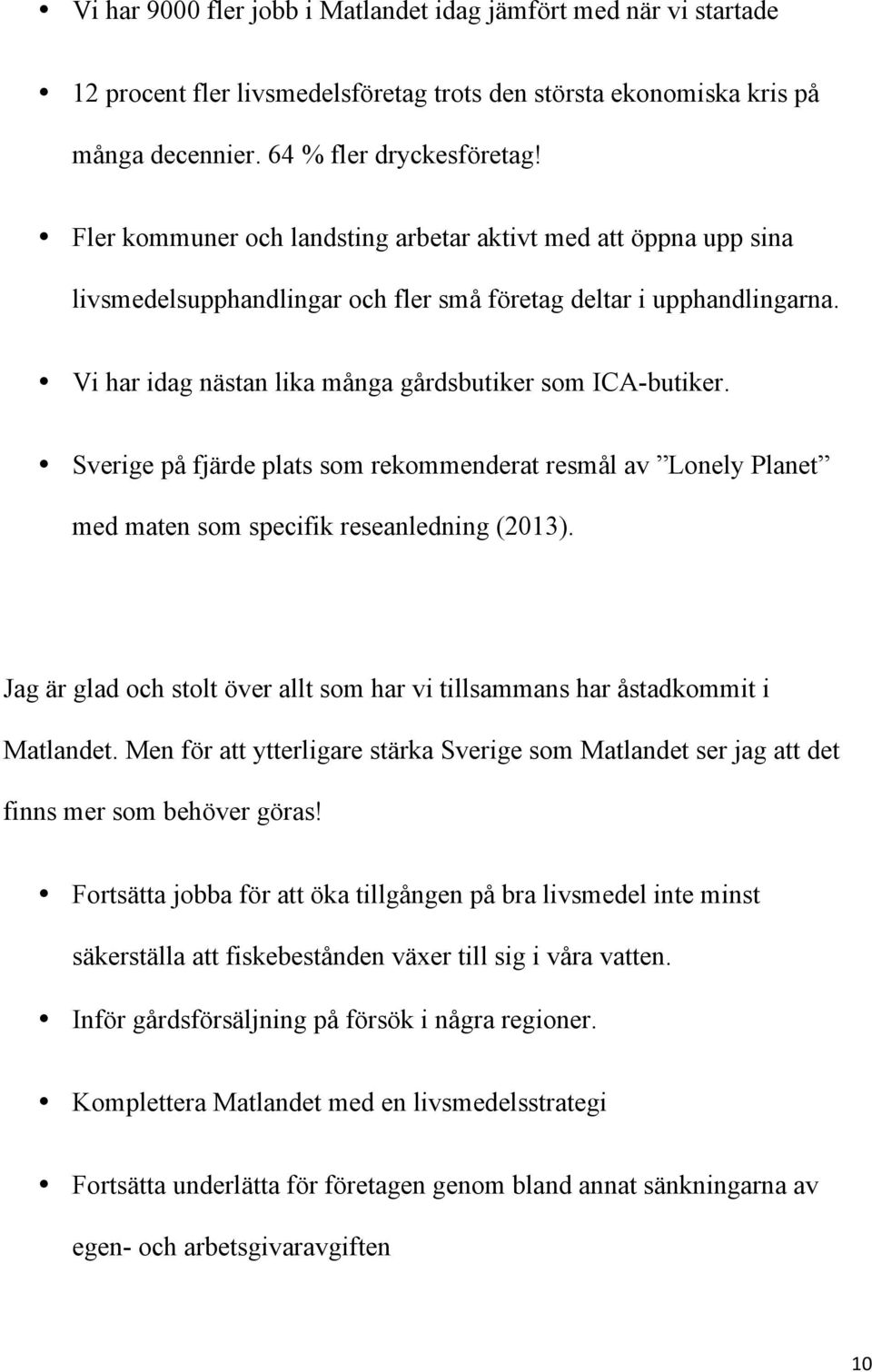 Sverige på fjärde plats som rekommenderat resmål av Lonely Planet med maten som specifik reseanledning (2013). Jag är glad och stolt över allt som har vi tillsammans har åstadkommit i Matlandet.