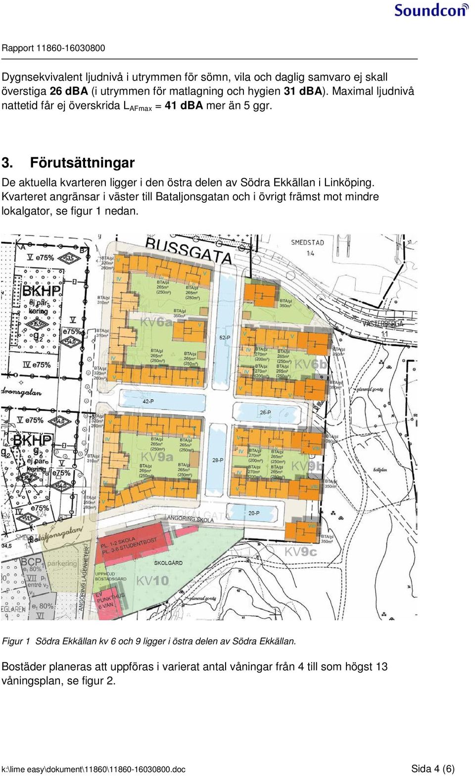 Kvarteret angränsar i väster till Bataljonsgatan och i övrigt främst mot mindre lokalgator, se figur 1 nedan.