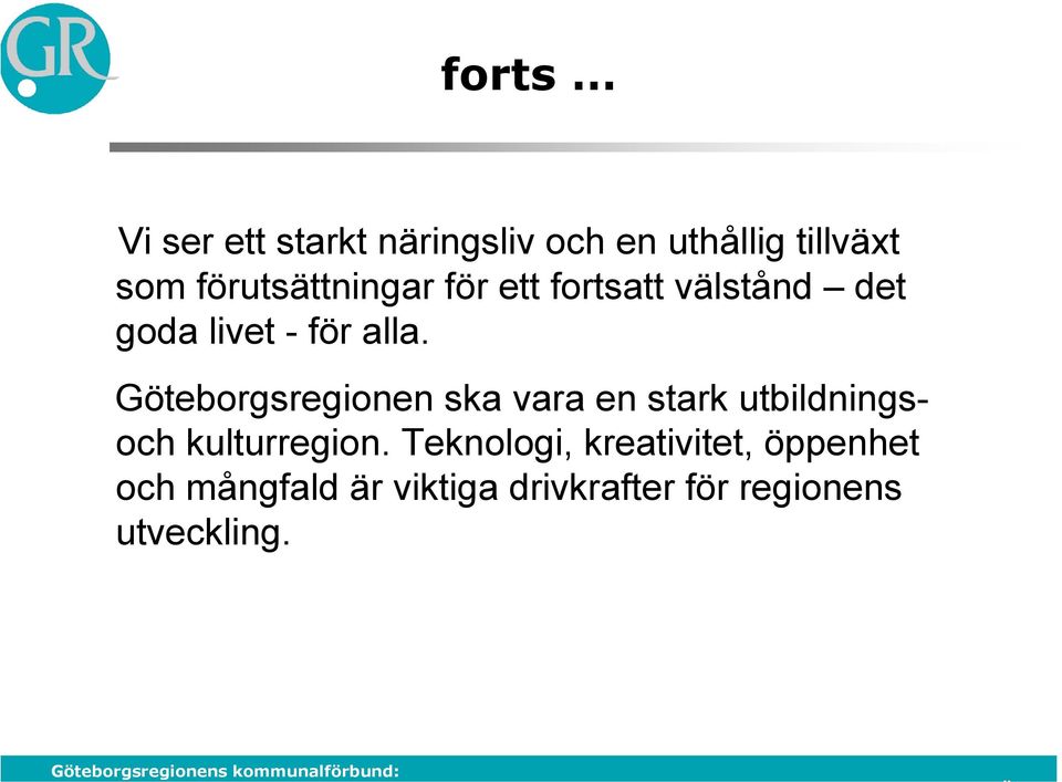 för alla. Göteborgsregionen ska vara en stark utbildningsoch kulturregion.