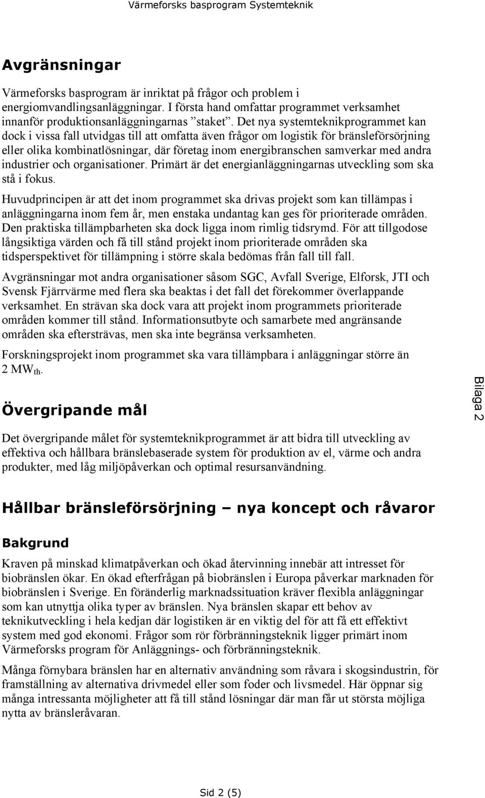 med andra industrier och organisationer. Primärt är det energianläggningarnas utveckling som ska stå i fokus.