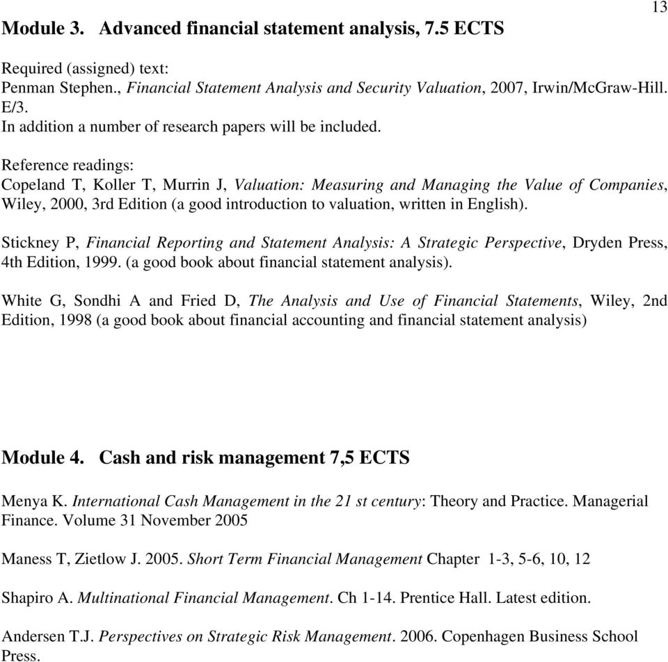 Reference readings: Copeland T, Koller T, Murrin J, Valuation: Measuring and Managing the Value of Companies, Wiley, 2000, 3rd Edition (a good introduction to valuation, written in English).
