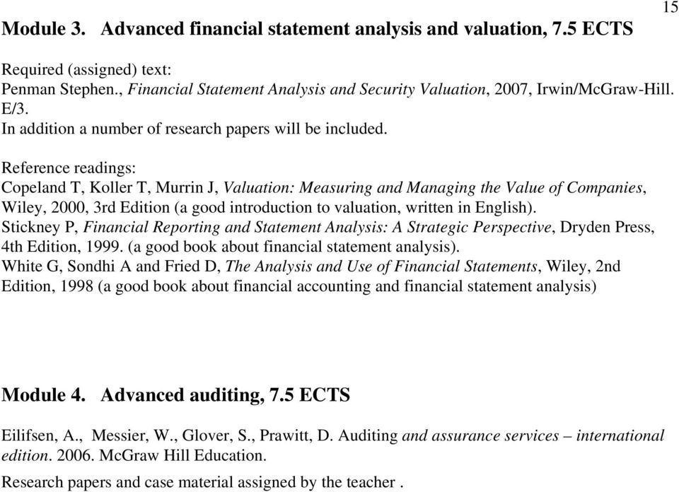 Reference readings: Copeland T, Koller T, Murrin J, Valuation: Measuring and Managing the Value of Companies, Wiley, 2000, 3rd Edition (a good introduction to valuation, written in English).