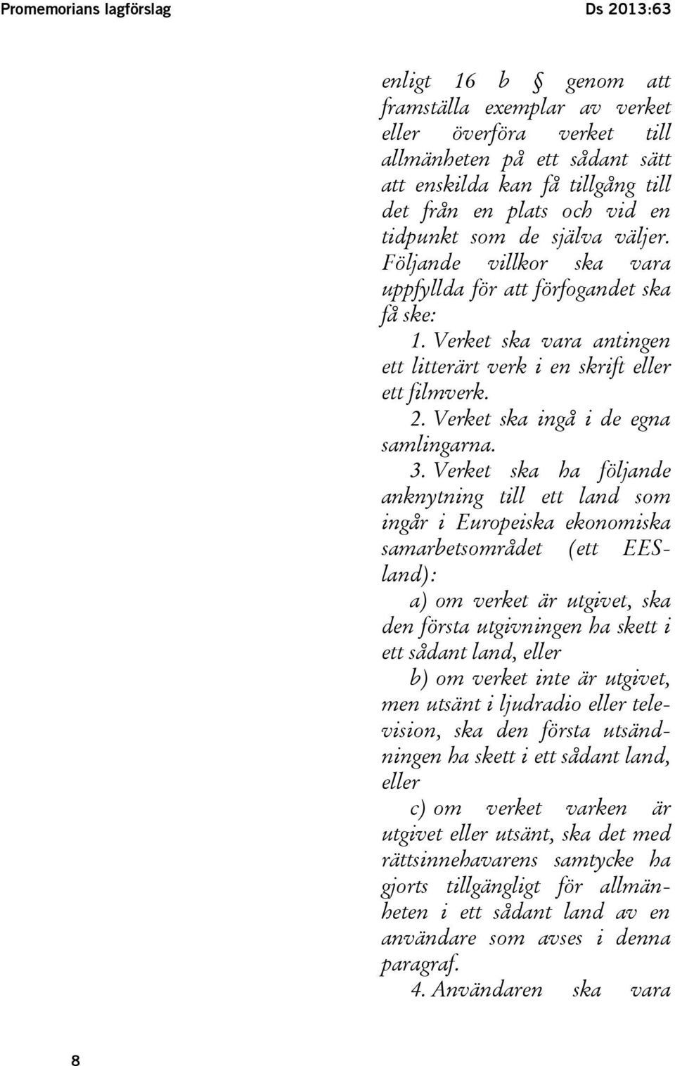 Verket ska ingå i de egna samlingarna. 3.