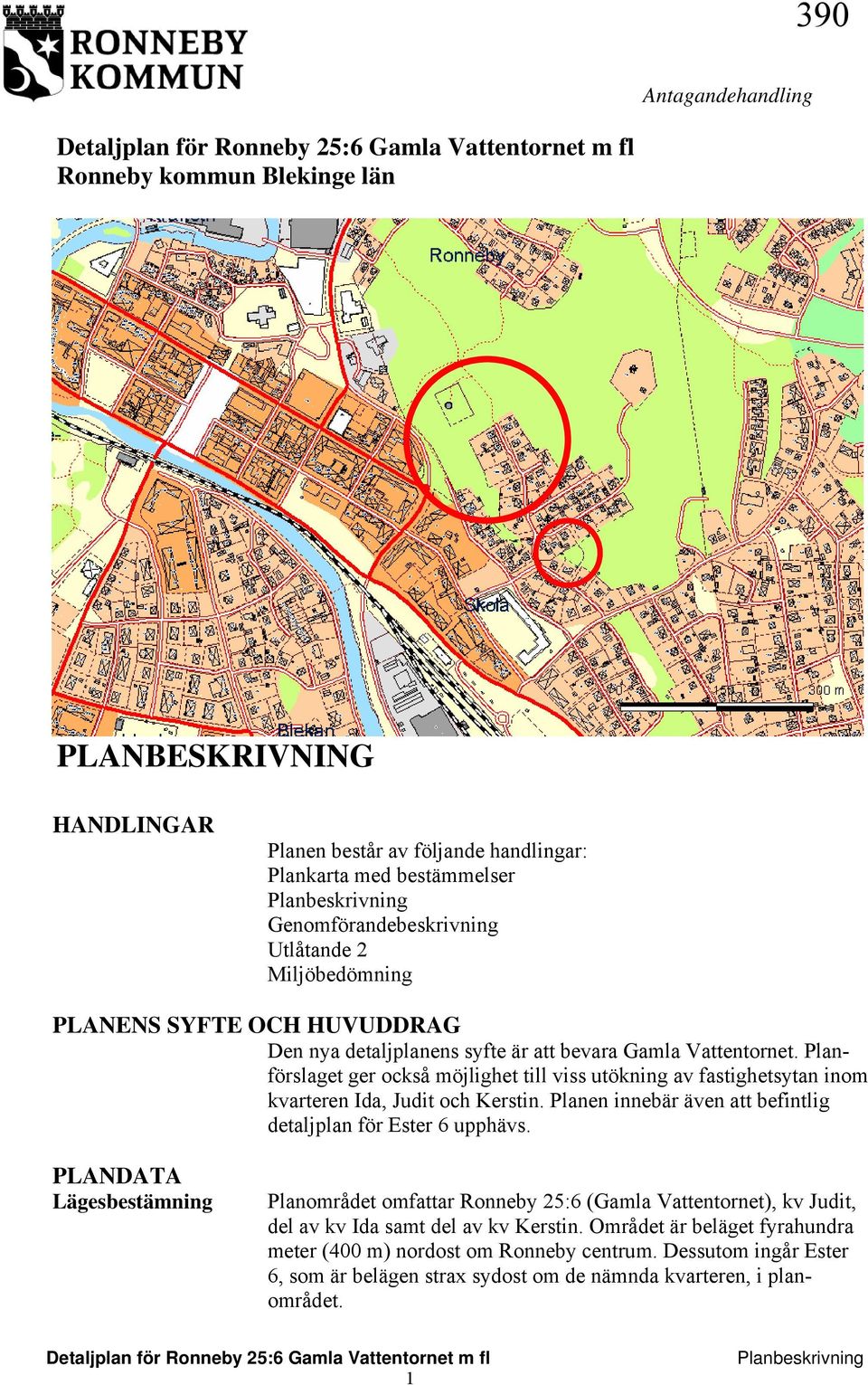 Planförslaget ger också möjlighet till viss utökning av fastighetsytan inom kvarteren Ida, Judit och Kerstin. Planen innebär även att befintlig detaljplan för Ester 6 upphävs.