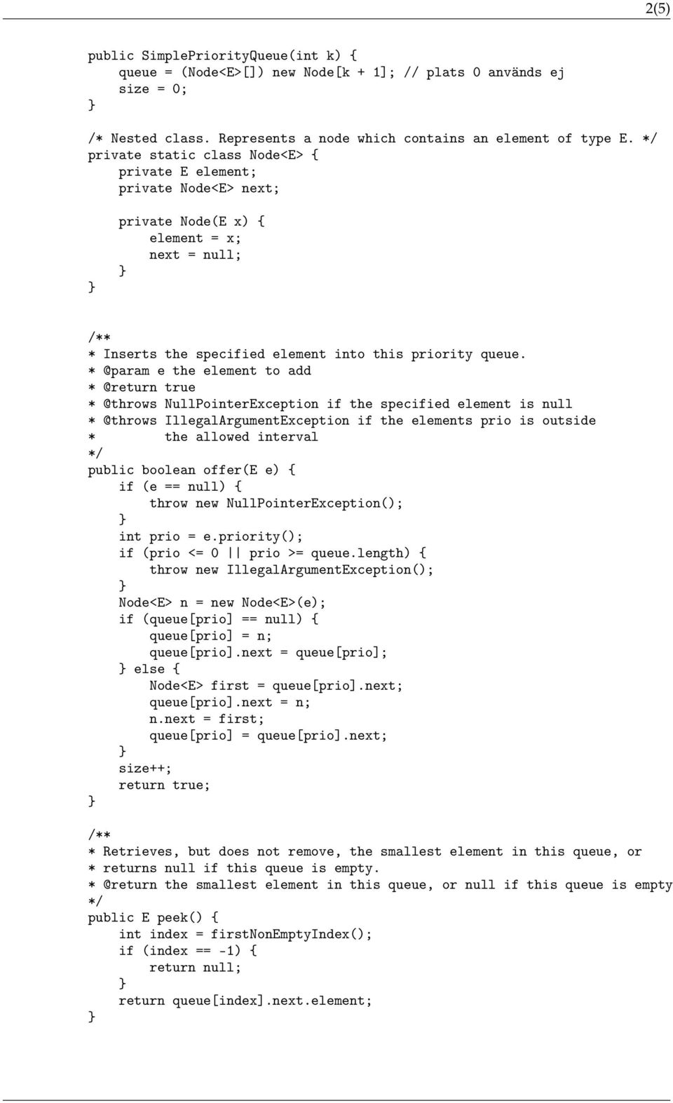 * @param e the element to add * @return true * @throws NullPointerException if the specified element is null * @throws IllegalArgumentException if the elements prio is outside * the allowed interval