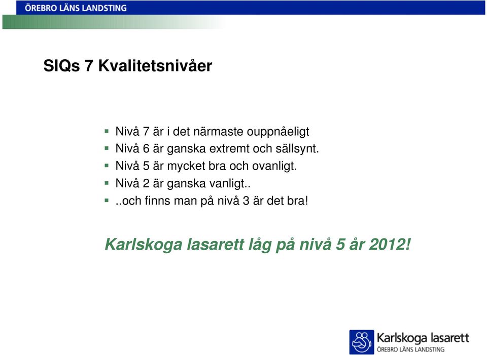 Nivå 5 är mycket bra och ovanligt. Nivå 2 är ganska vanligt.