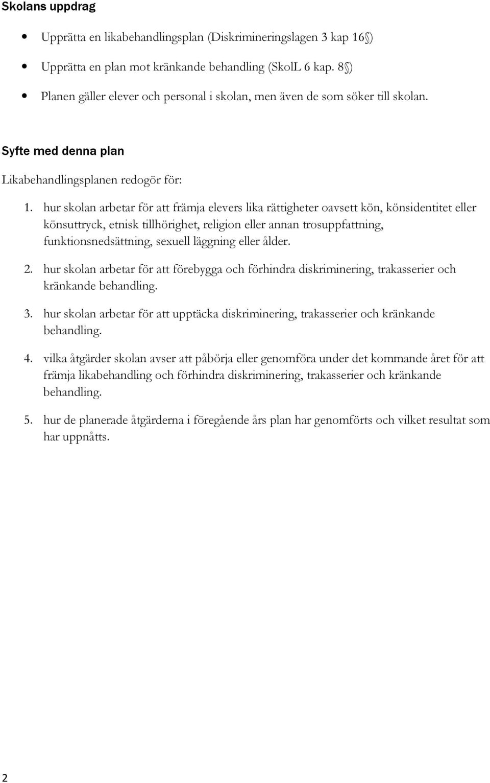 hur skolan arbetar för att främja elevers lika rättigheter oavsett kön, könsidentitet eller könsuttryck, etnisk tillhörighet, religion eller annan trosuppfattning, funktionsnedsättning, sexuell