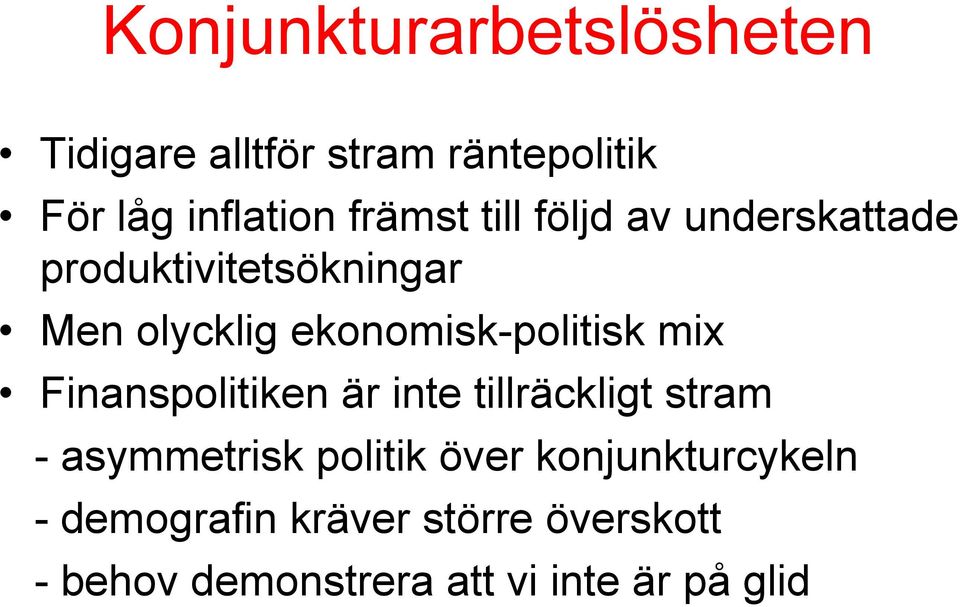 ekonomisk-politisk mix Finanspolitiken är inte tillräckligt stram - asymmetrisk